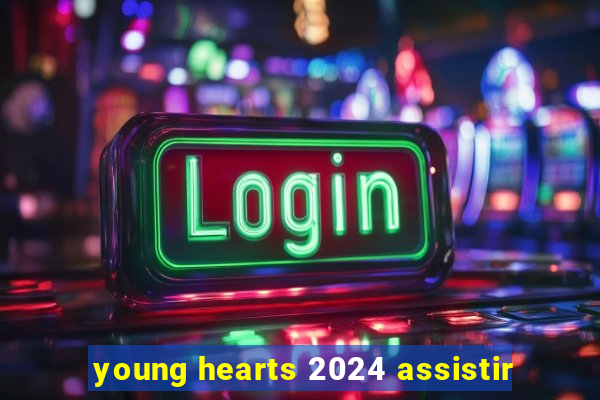 young hearts 2024 assistir